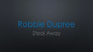 Robbie Dupree Steal Away Lyrics