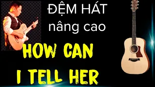 Hướng dẫn : How can i tell her (LoBo).