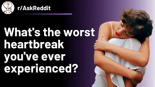 What's the worst heartbreak you've ever experienced? (r/AskReddit | Reddit Stories)