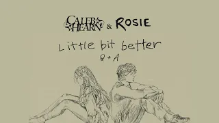 Caleb Hearn & ROSIE - Little Bit Better Q + A