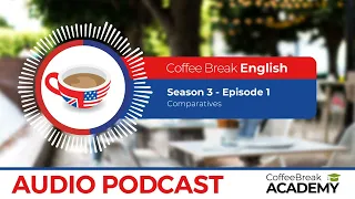 Comparative adjectives in English  | Coffee Break English Podcast S3E01