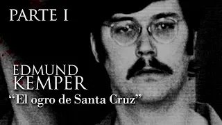 ED KEMPER (primera parte) - "EL OGRO DE SANTA CRUZ"