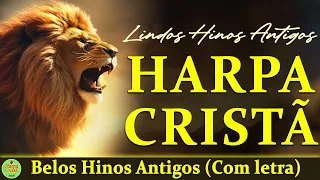 Hinos Da Harpa Cristã - As Melhores Harpa Cristã 2024 - Belos Hinos Antigos (Com letra)