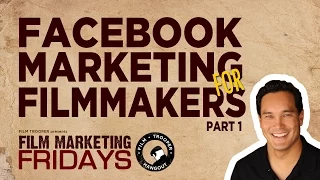Film Marketing Fridays - Facebook Marketing for Filmmakers (Part 1)