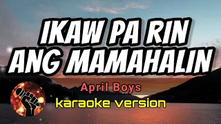 IKAW PA RIN ANG MAMAHALIN - APRIL BOYS(karaoke version)