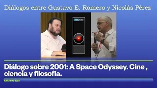 Diálogo entre Gustavo E. Romero y Nicolás Pérez: 2001 ODISEA EN EL ESPACIO. Cine y filosofía.