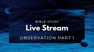 Bible Study - Observation Part 1
