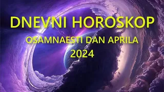 DNEVNI HOROSKOP. OSAMNAESTI DAN APRILA 2024.