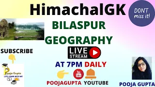BILASPUR GEOGRAPHY  /  Himachal GK /   FOR ALL COMPETITIVE EXAMS /  GEOGRAPHY / By Pooja Gupta