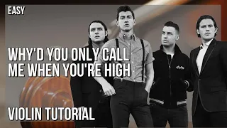 How to play Why'd You Only Call Me When You're High by Arctic Monkeys on Violin (Tutorial)