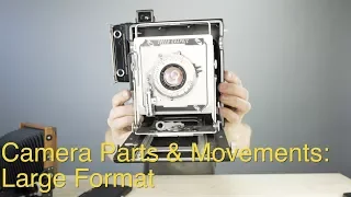 Camera Parts & Movements:  Large Format