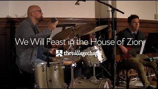 “We Will Feast in the House of Zion” - The Village Chapel Worship