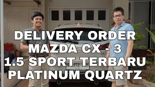 DELIVERY ORDER MAZDA CX 3 SPORT 1.5 TERBARU KE JURAGAN SULTAN JAKARTA UTARA!!