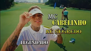 [Legendado] MC Cabelinho - Né Segredo  #letra #legendado