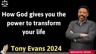 How God gives you the power to transform your life  - Tony Evans 2024