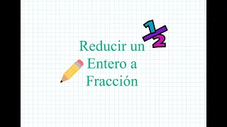 Reducir un Entero a Fracción