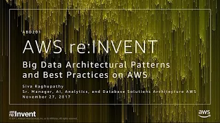 AWS re:Invent 2017: Big Data Architectural Patterns and Best Practices on AWS (ABD201)