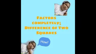 Math 8- Q1 Week 1 Part 2- Factoring; Difference of Two Squares