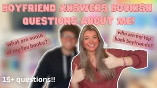 my boyfriend answers bookish questions about me | 15+ questions 🥰💫💗