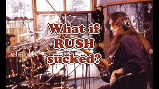 What if Rush sucked?