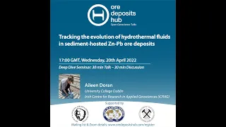 ODH 123 - Aileen Doran - The evolution of hydrothermal fluids in sediment-hosted Zn-Pb ore deposits