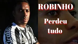 ROBINHO perdeu tudo , ele jogou a carreira fora.