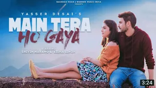 Main Tera Ho Gaya | Official Video | Shivin Narang | Eisha Singh | Yasser Desai | Anmol Daniel