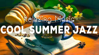 Cool Summer Jazz ☕ Happy Piano Jazz Coffee & Sweet Bossa Nova Music To Motivative Your Moods