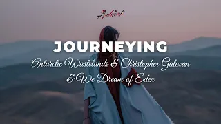 Antarctic Wastelands & Christopher Galovan & We Dream of Eden - Journeying [ambient classical relax]