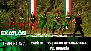 Capítulo 125 | Juego internacional vs. Hungría. | Temporada 2 | Exatlón México