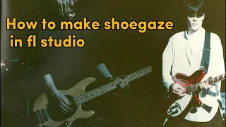 how to make dreamy shoegaze in fl studio