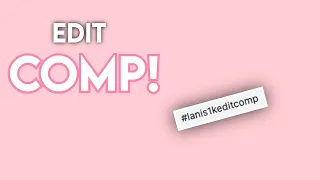 1K edit comp! | #lanis1keditcomp