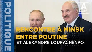 RENCONTRE À MINSK ENTRE VLADIMIR POUTINE ET ALEXANDRE LOUKACHENKO