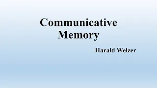 Harald Welzer, "Communicative Memory" (Summary)