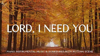 Lord, I Need You: Prayer Instrumental Music, Meditation with Autumn🍂CHRISTIAN piano