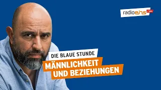 Männlichkeit und Beziehungen | Die Blaue Stunde #296