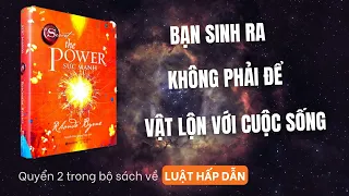 Tóm tắt sách SỨC MẠNH (The Power) | Hướng dẫn vận dụng LUẬT HẤP DẪN để có một cuộc sống PHI THƯỜNG