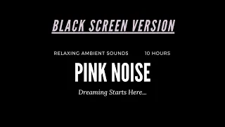 Pleasant Pink Noise with Black Screen | White Noise 10 Hours Relaxing Pink Noise Ambient Sounds