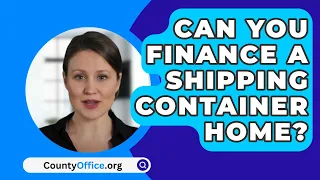 Can You Finance A Shipping Container Home? - CountyOffice.org