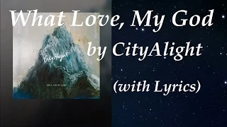What Love, My God (w/ Lyrics) ~ CityAlight