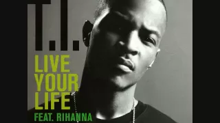 T.I. feat. Rihanna - Live your Life [HQ+Lyrics]