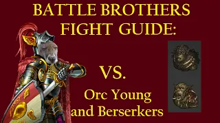 Battle Brothers Fight Guide - How to Beat Orc Young and Berserker Camps (Live Gameplay)