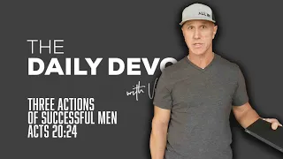 Three Actions of Successful Men | Devotional | Acts 20:24