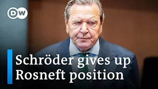 Former German Chancellor Schröder quits post at Russian energy company Rosneft | DW News