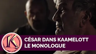 César Kaamelott | Le Monologue