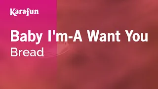 Baby I'm-A Want You - Bread | Karaoke Version | KaraFun