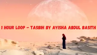 1 Hour Loop - Tasbih by Ayisha Abdul Basith #TOPRATEDTUNES