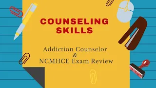 Counseling Skills | Addiction Counselor Exam & NCMHCE Review