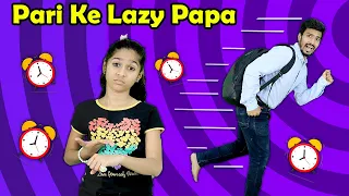 Pari Ke Lazy Papa | Funny Story | Pari's Lifestyle