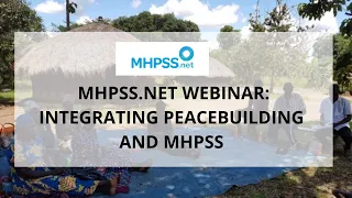 MHPSS.net Webinar: "Integrating Peacebuilding and Mental Health & Psychosocial Support"